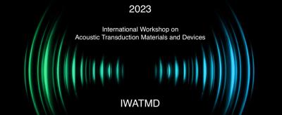 2023 International Workshop on Acoustic Transduction Materials & Devices (IWATMD)